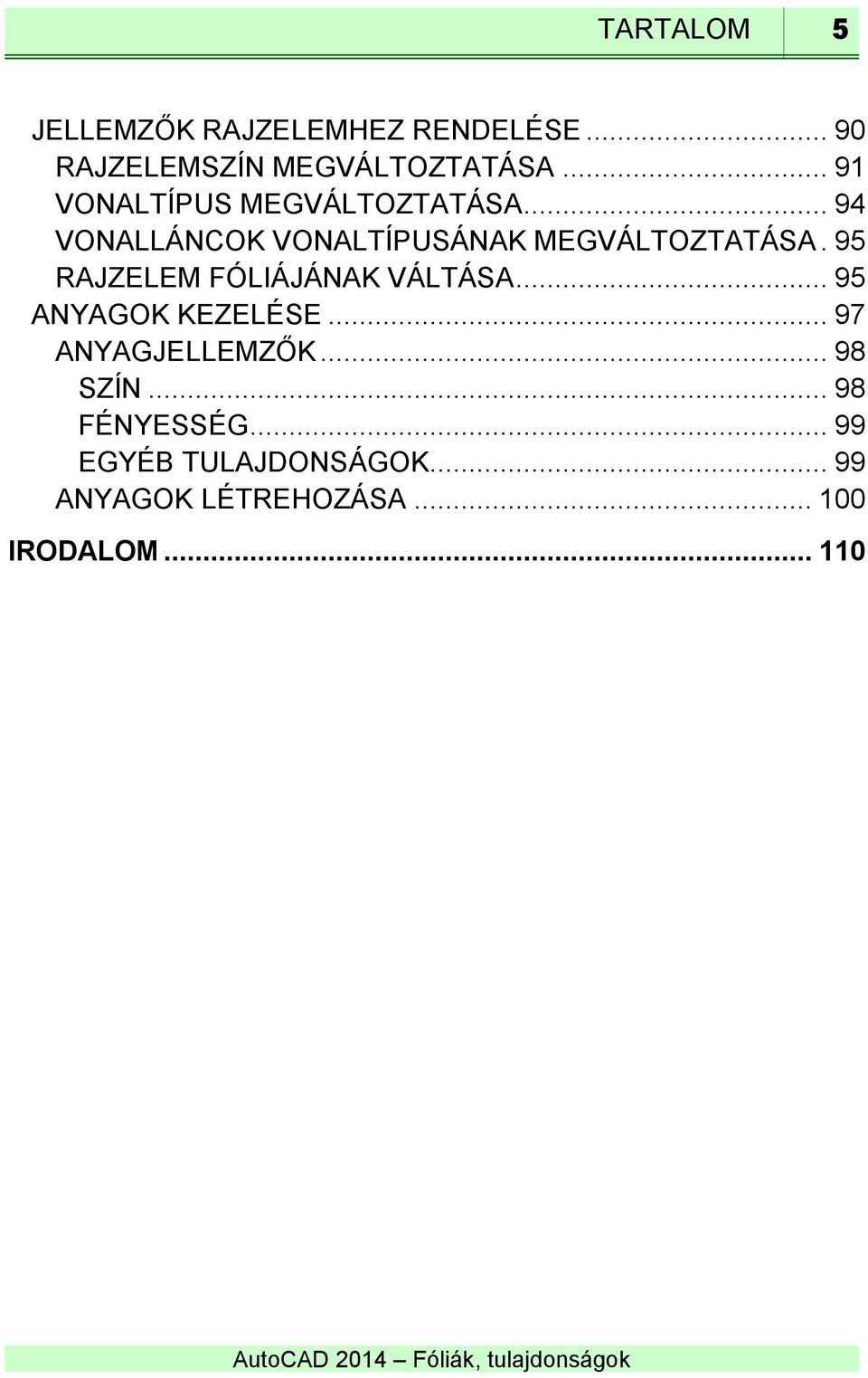 95 RAJZELEM FÓLIÁJÁNAK VÁLTÁSA... 95 ANYAGOK KEZELÉSE... 97 ANYAGJELLEMZŐK... 98 SZÍN.