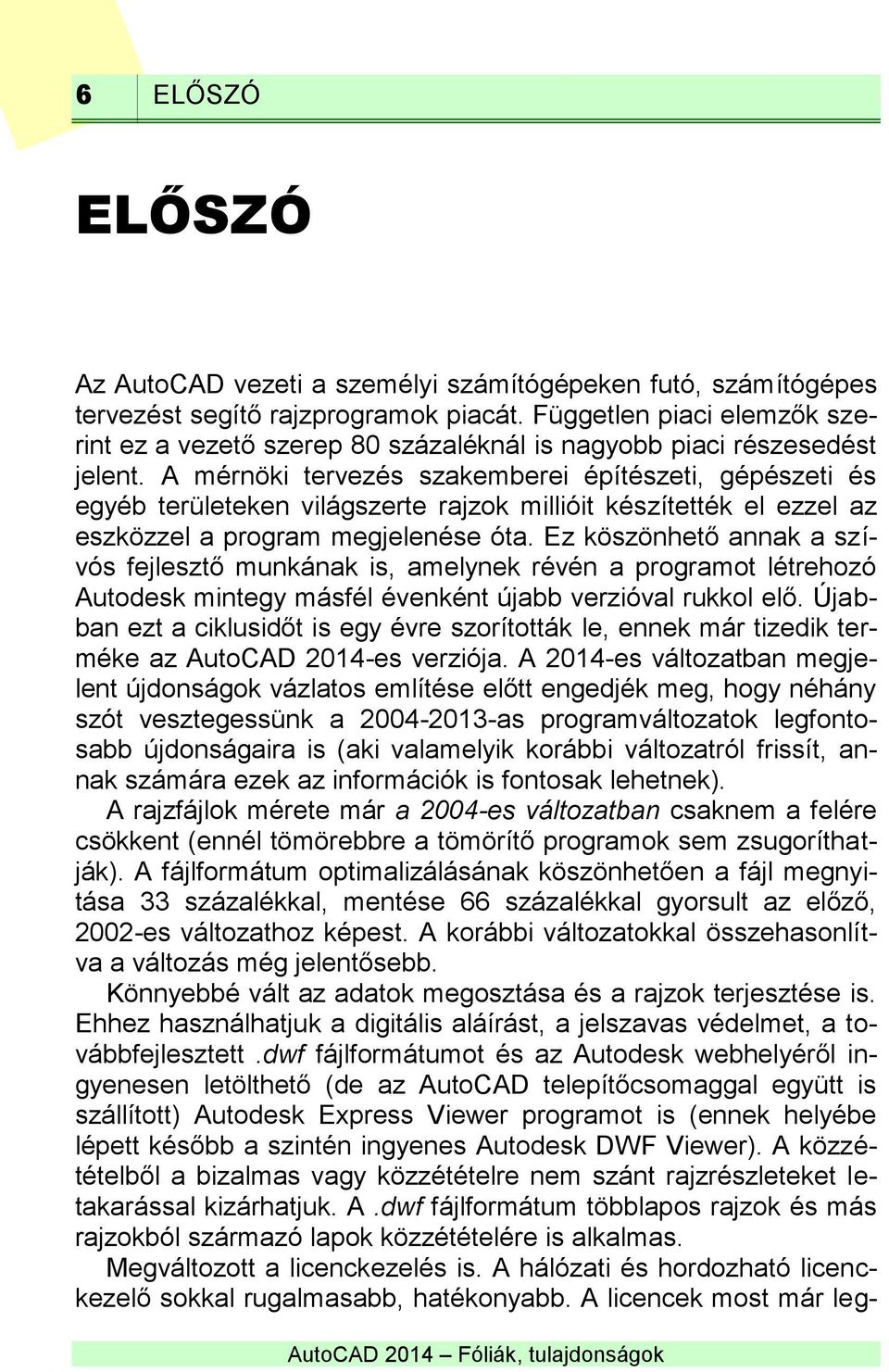 A mérnöki tervezés szakemberei építészeti, gépészeti és egyéb területeken világszerte rajzok millióit készítették el ezzel az eszközzel a program megjelenése óta.