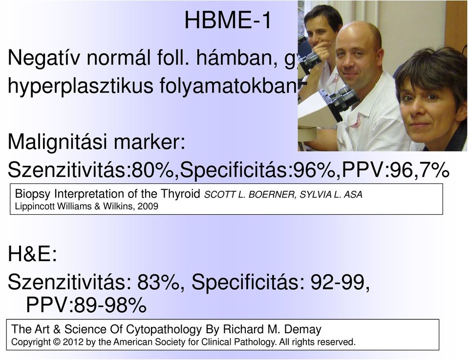 Szenzitivitás:80%,Specificitás:96%,PPV:96,7% Biopsy Interpretation of the Thyroid SCOTT L. BOERNER, SYLVIA L.