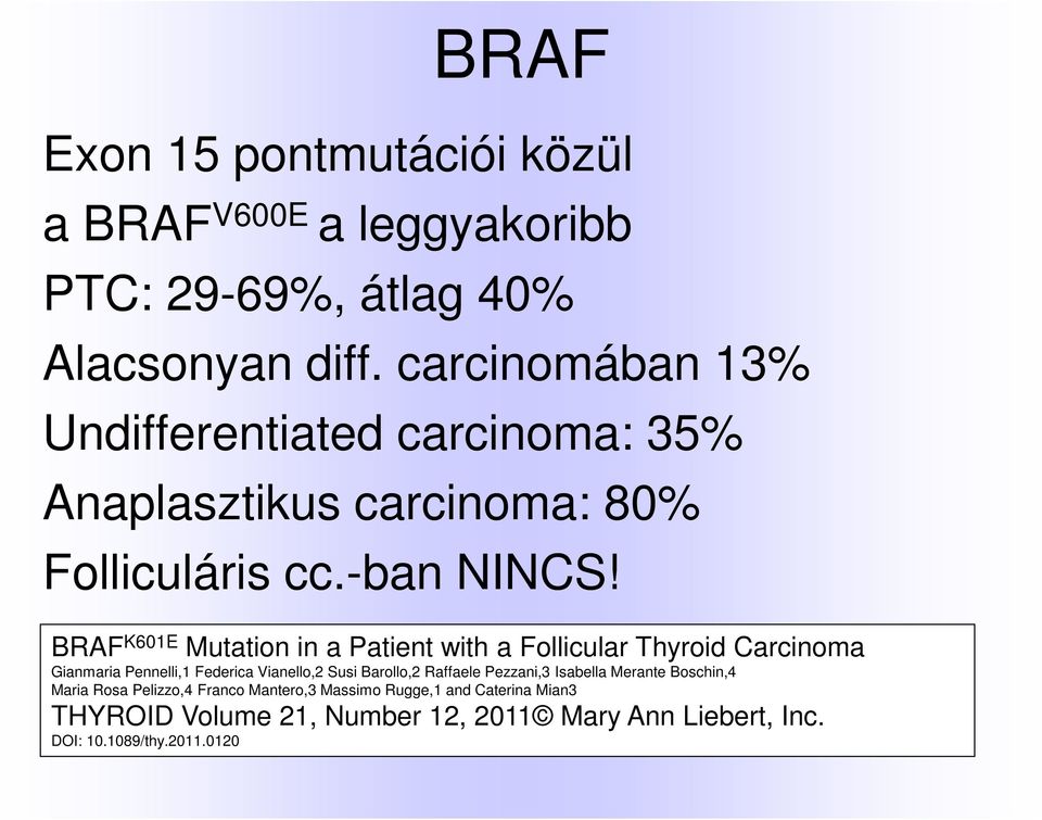 BRAF K601E Mutation in a Patient with a Follicular Thyroid Carcinoma Gianmaria Pennelli,1 Federica Vianello,2 Susi Barollo,2 Raffaele