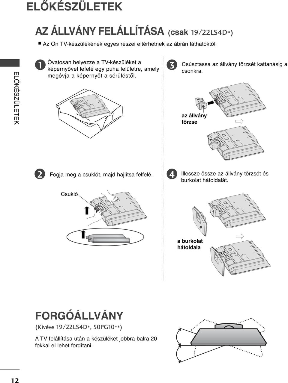 Csúsztassa az állvány törzsét kattanásig a csonkra. az állvány törzse Fogja meg a csuklót, majd hajlítsa felfelé.