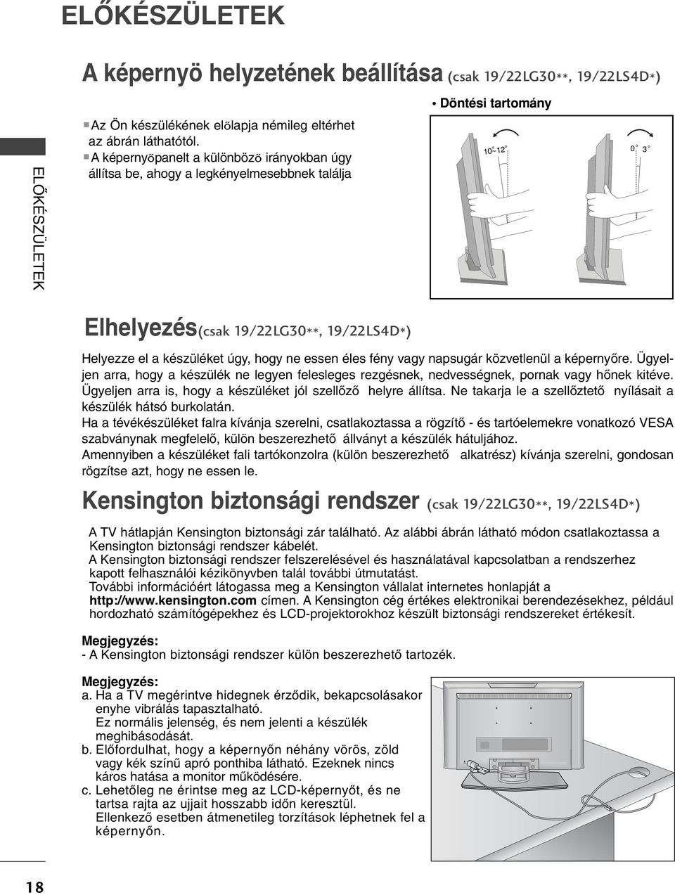 fény vagy napsugár közvetlenül a képerny re. Ügyeljen arra, hogy a készülék ne legyen felesleges rezgésnek, nedvességnek, pornak vagy h nek kitéve.