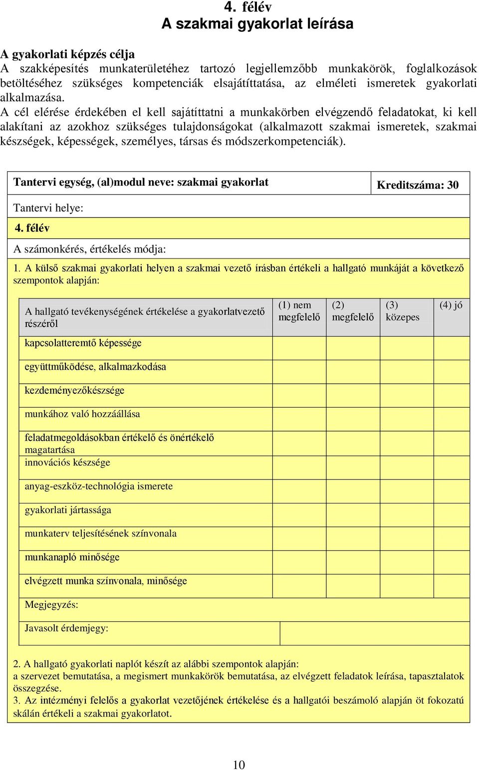 A cél elérése érdekében el kell sajátíttatni a munkakörben elvégzendő feladatokat, ki kell alakítani az azokhoz szükséges tulajdonságokat (alkalmazott szakmai ismeretek, szakmai készségek,