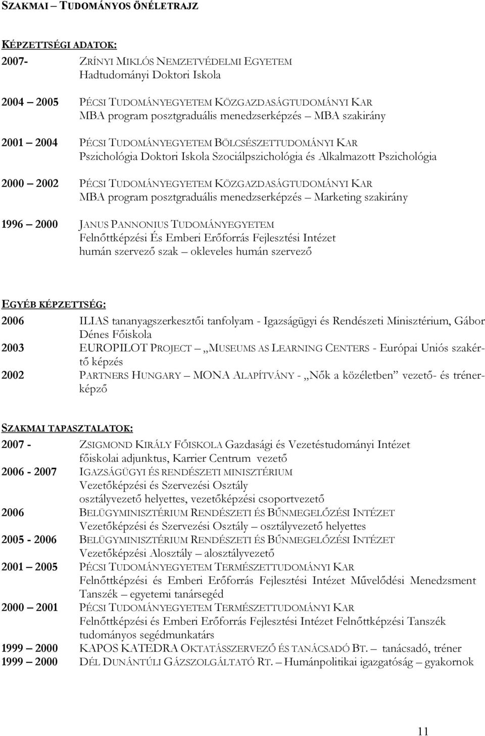 TUDOMÁNYEGYETEM KÖZGAZDASÁGTUDOMÁNYI KAR MBA program posztgraduális menedzserképzés Marketing szakirány 1996 2000 JANUS PANNONIUS TUDOMÁNYEGYETEM Felnőttképzési És Emberi Erőforrás Fejlesztési