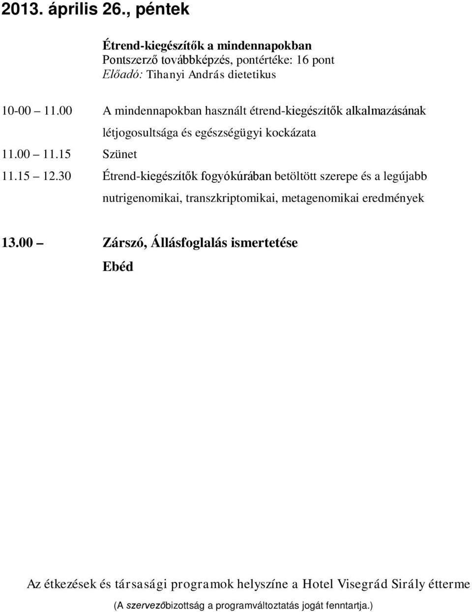 00 A mindennapokban használt étrend-kiegészítők alkalmazásának létjogosultsága és egészségügyi kockázata 11.00 11.15 Szünet 11.15 12.