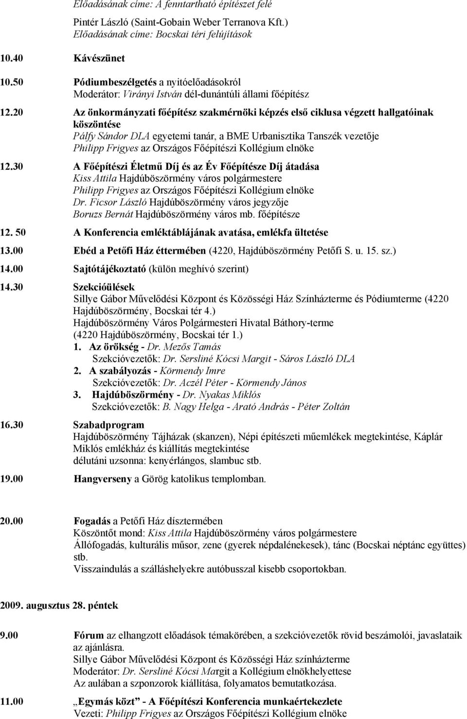 20 Az önkormányzati főépítész szakmérnöki képzés első ciklusa végzett hallgatóinak köszöntése Pálfy Sándor DLA egyetemi tanár, a BME Urbanisztika Tanszék vezetője Philipp Frigyes az Országos