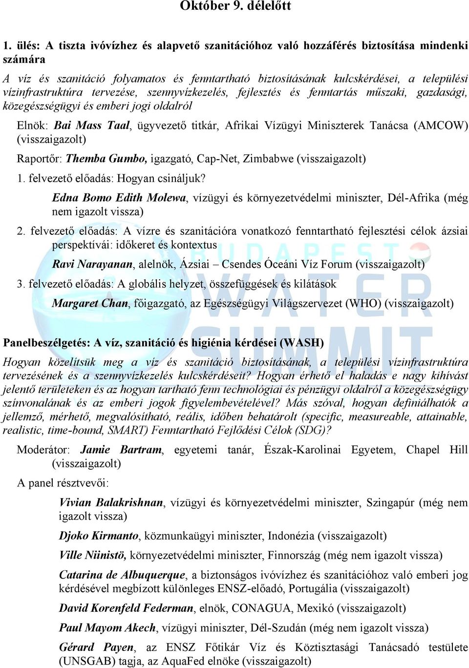 vízinfrastruktúra tervezése, szennyvízkezelés, fejlesztés és fenntartás műszaki, gazdasági, közegészségügyi és emberi jogi oldalról Elnök: Bai Mass Taal, ügyvezető titkár, Afrikai Vízügyi Miniszterek