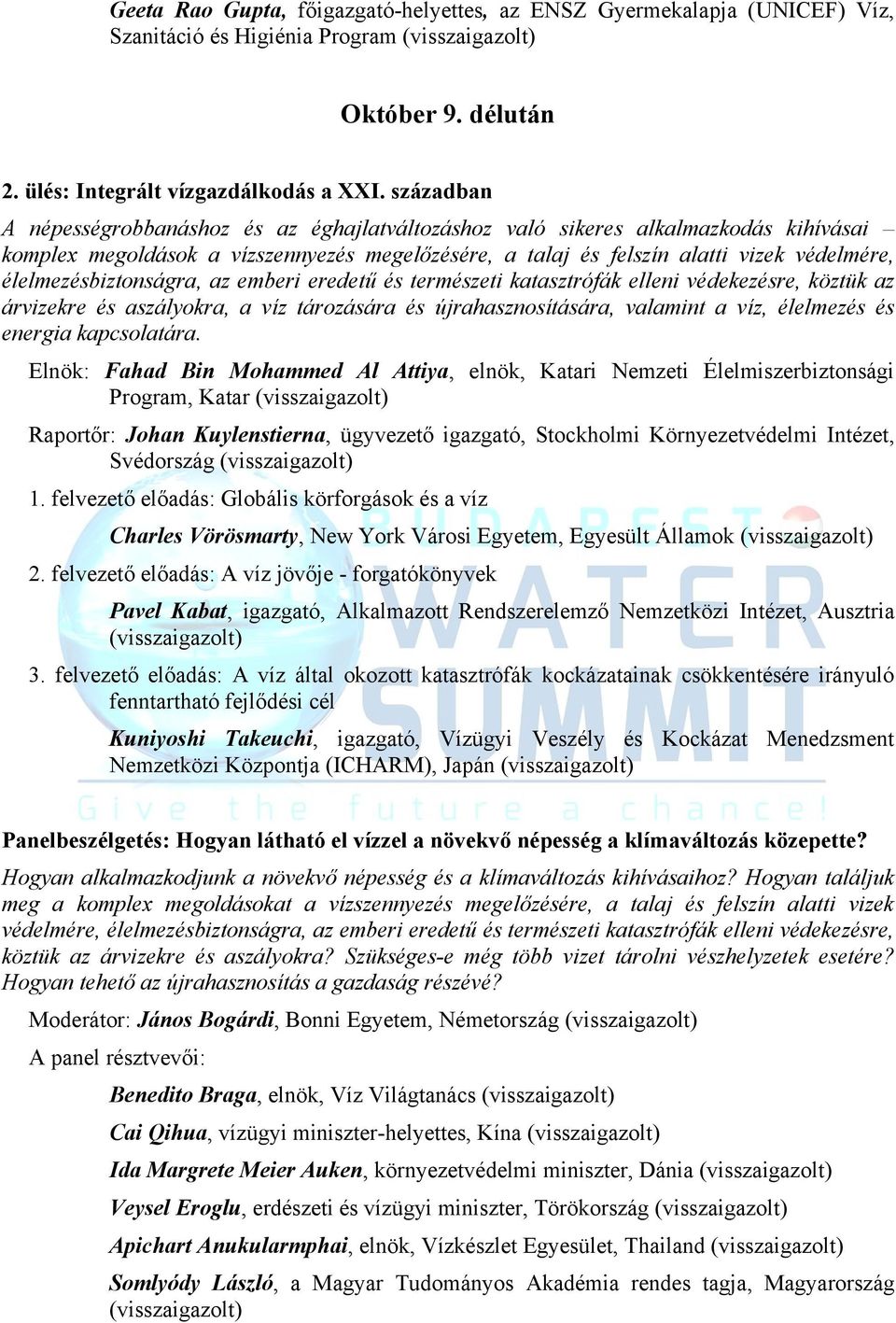 élelmezésbiztonságra, az emberi eredetű és természeti katasztrófák elleni védekezésre, köztük az árvizekre és aszályokra, a víz tározására és újrahasznosítására, valamint a víz, élelmezés és energia