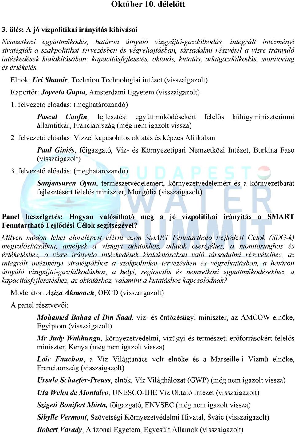 részvétel a vízre irányuló intézkedések kialakításában; kapacitásfejlesztés, oktatás, kutatás, adatgazdálkodás, monitoring és értékelés.