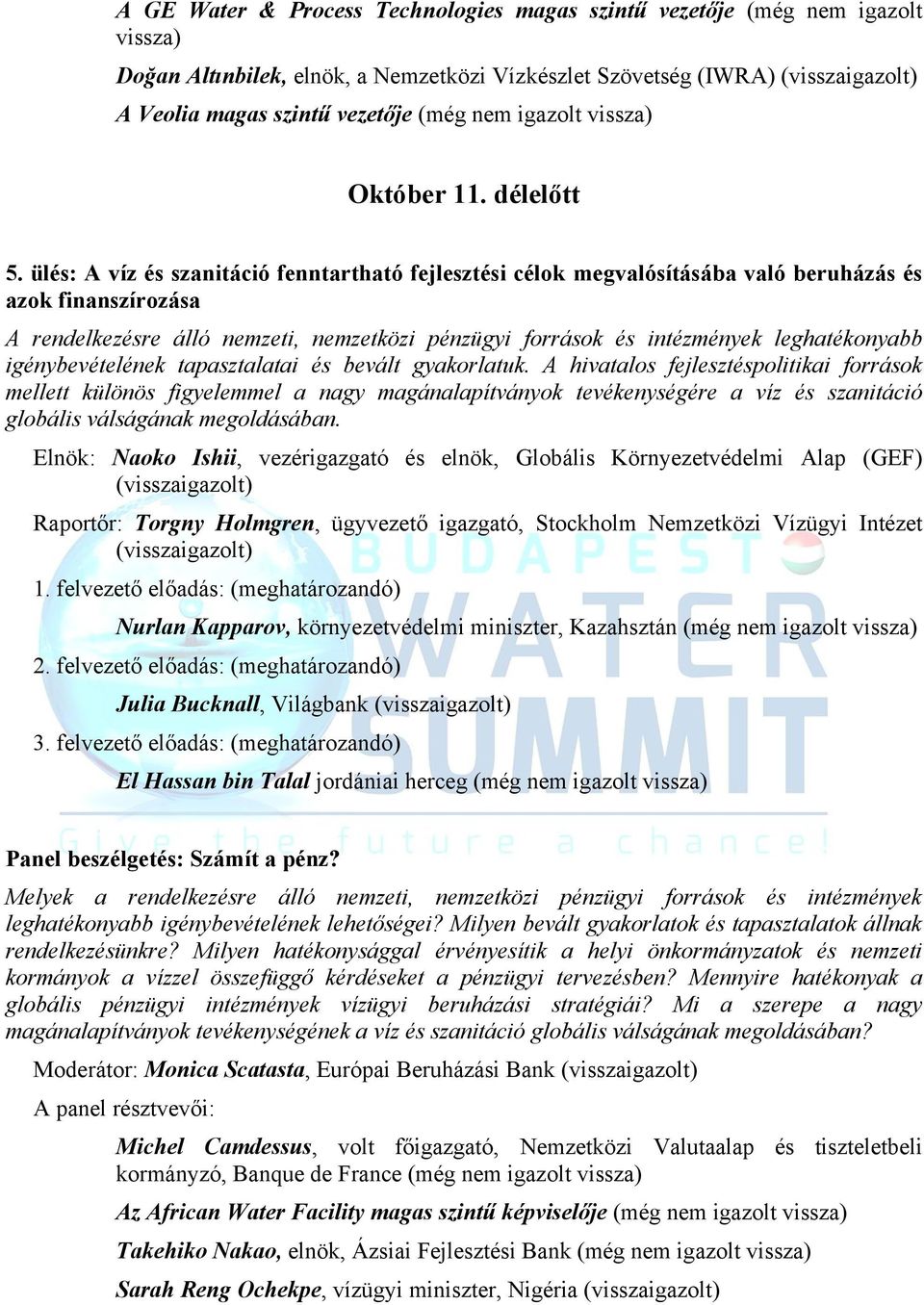 ülés: A víz és szanitáció fenntartható fejlesztési célok megvalósításába való beruházás és azok finanszírozása A rendelkezésre álló nemzeti, nemzetközi pénzügyi források és intézmények leghatékonyabb