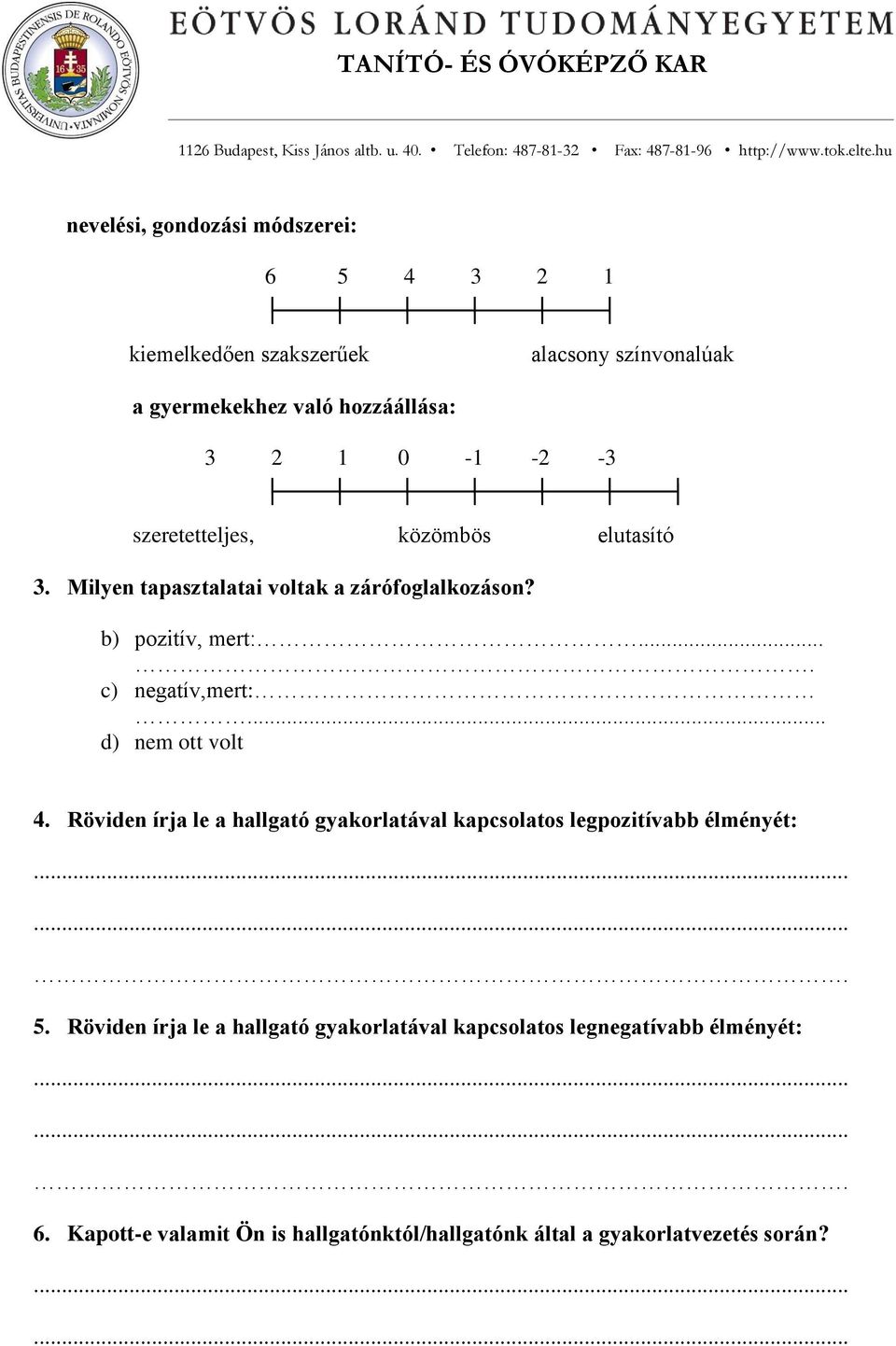 .. d) nem ott volt 4. Röviden írja le a hallgató gyakorlatával kapcsolatos legpozitívabb élményét: 5.