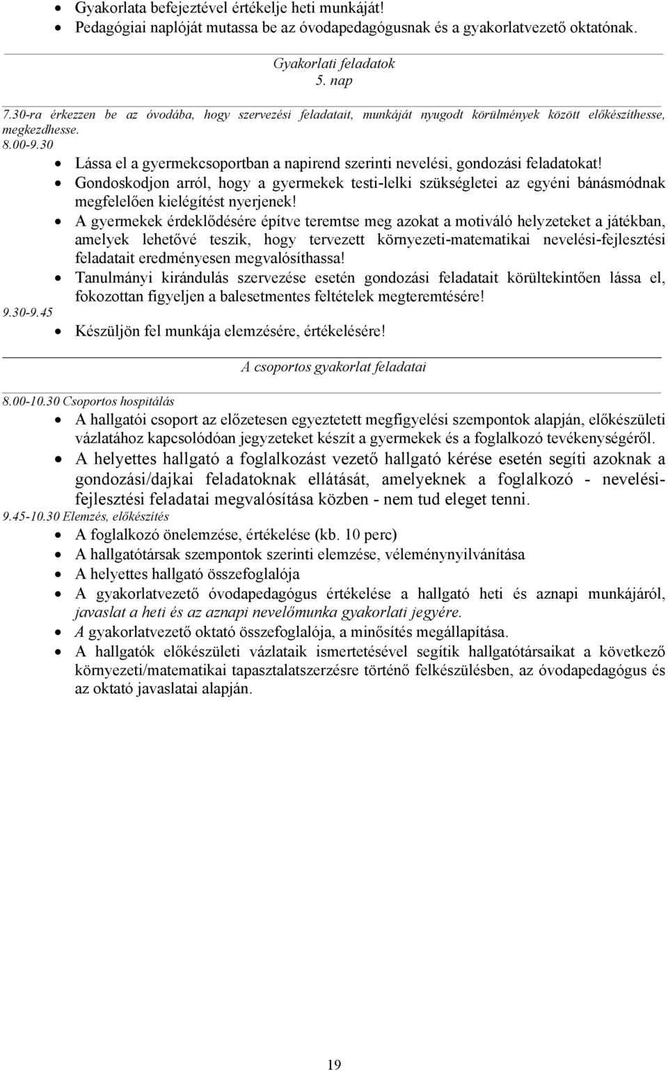 30 Lássa el a gyermekcsoportban a napirend szerinti nevelési, gondozási feladatokat!