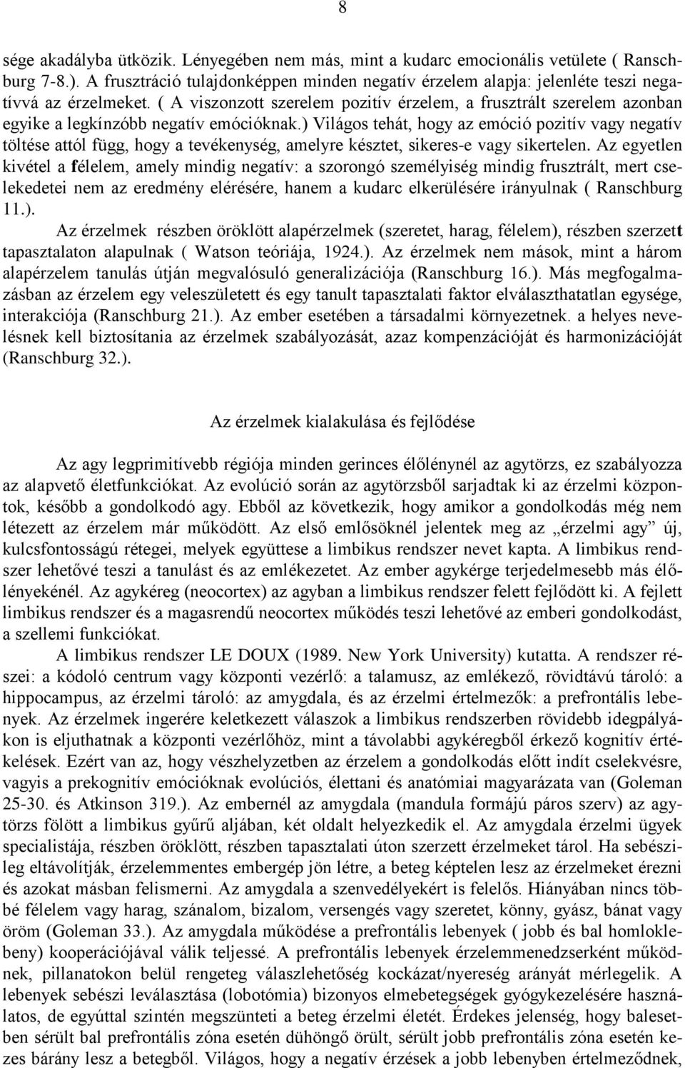 ( A viszonzott szerelem pozitív érzelem, a frusztrált szerelem azonban egyike a legkínzóbb negatív emócióknak.