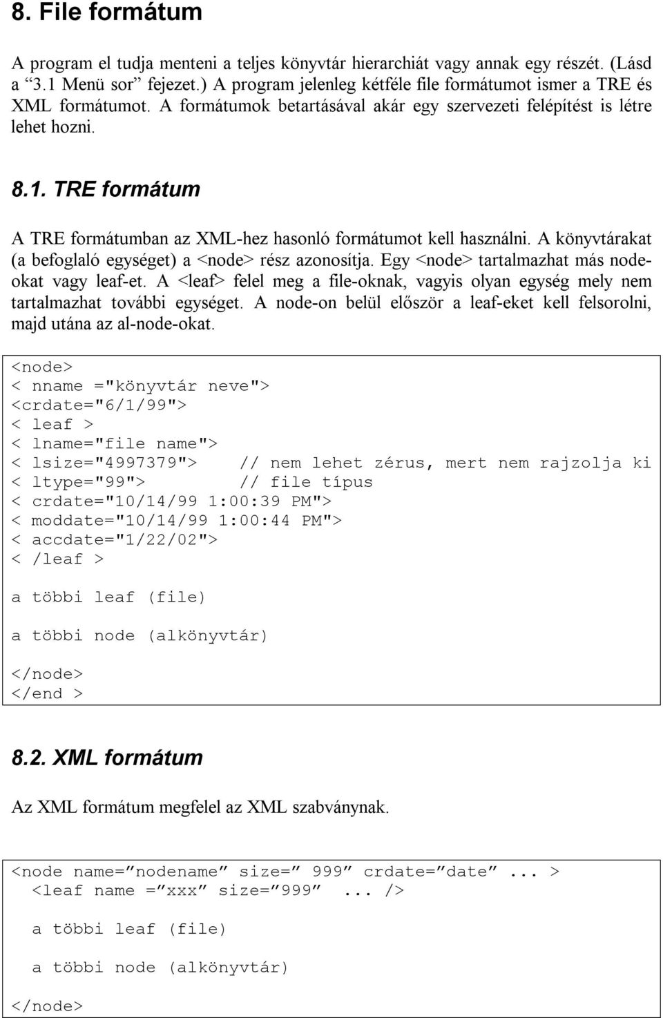 TRE formátum A TRE formátumban az XML-hez hasonló formátumot kell használni. A könyvtárakat (a befoglaló egységet) a <node> rész azonosítja. Egy <node> tartalmazhat más nodeokat vagy leaf-et.