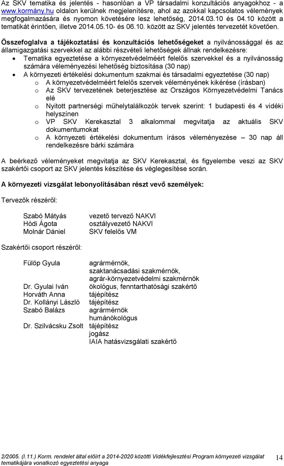 10- és 06.10. között az SKV jelentés tervezetét követően.