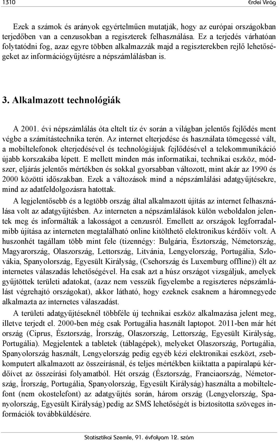 évi népszámlálás óta eltelt tíz év során a világban jelentős fejlődés ment végbe a számítástechnika terén.