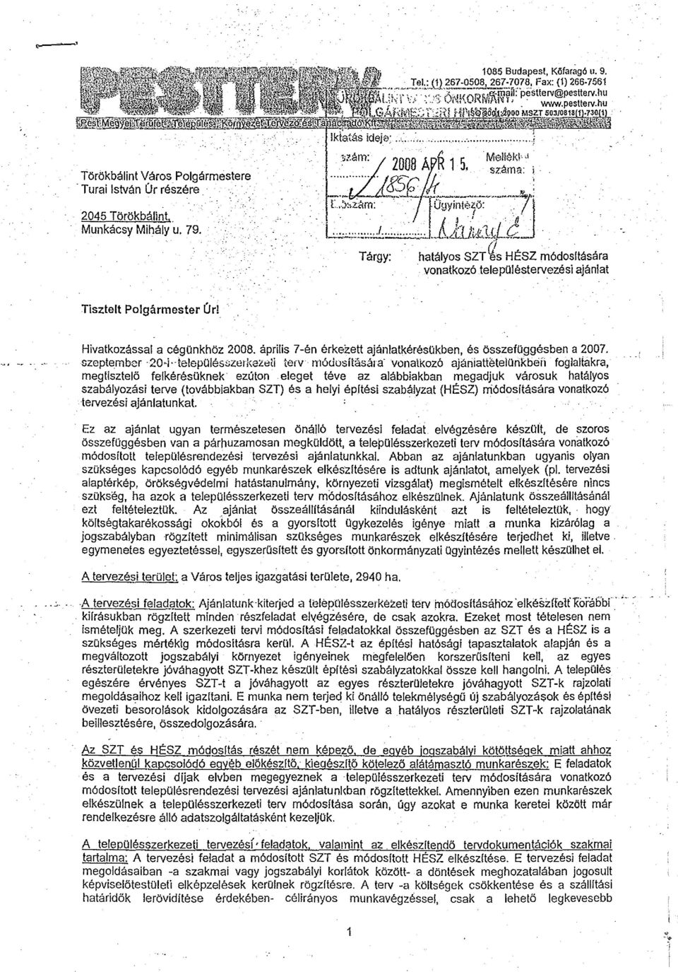 ; száma: Tárgy: hatályos HÉSZ módosltására vonatkozótelepüléstervezési ajánlat Tisztelt Polgármester Úr! Hivatkozással a cég ünkhöz 2008.