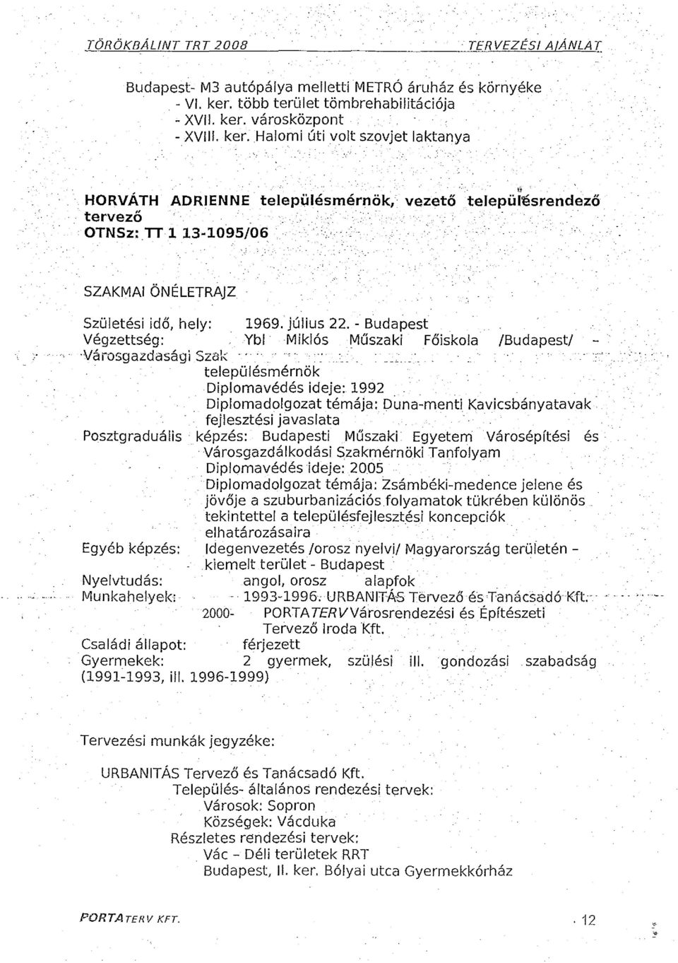 városközpont - XV. ker. Halomi úti volt szovjet laktanya,horváth ADRlENNE településmérnök, vezető 'tervező OTNSz:TT l 13-1095/06 fl ' települ'ésrendező SZAKMA ÖNÉLETRAJZ Születési idő, hely: 1969.