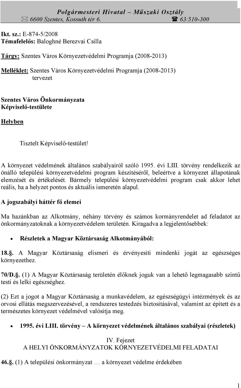 Önkormányzata Képviselő-testülete Helyben Tisztelt Képviselő-testület! A környezet védelmének általános szabályairól szóló 1995. évi LIII.