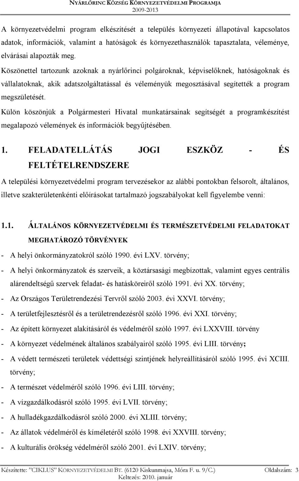 Külön köszönjük a Polgármesteri Hivatal munkatársainak segítségét a programkészítést megalapozó vélemények és információk begyűjtésében. 1.