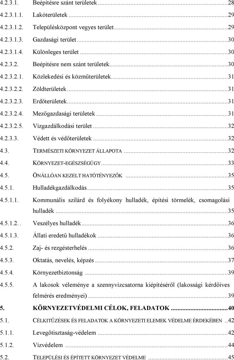 ..32 4.3. TERMÉSZETI KÖRNYEZET ÁLLAPOTA...32 4.4. KÖRNYEZET-EGÉSZSÉGÜGY...33 4.5. ÖNÁLLÓAN KEZELT HATÓTÉNYEZŐK...35 4.5.1.