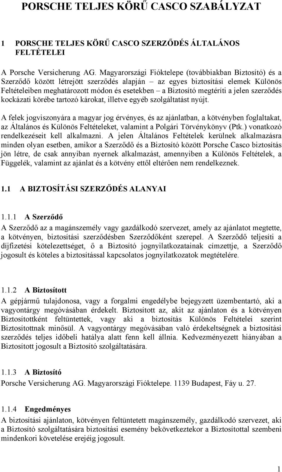 megtéríti a jelen szerződés kockázati körébe tartozó károkat, illetve egyéb szolgáltatást nyújt.