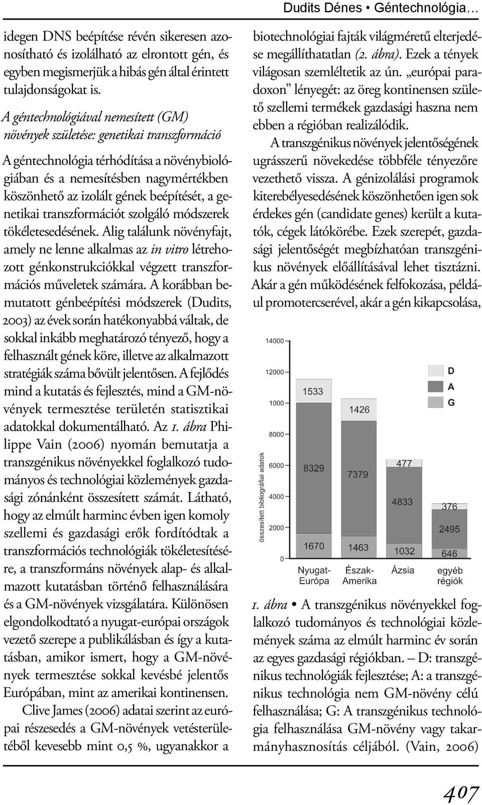 beépítését, a genetikai transzformációt szolgáló módszerek tökéletesedésének.