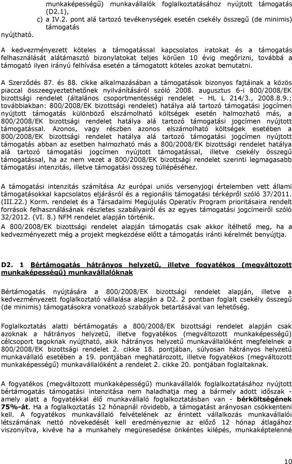 pont alá tartozó tevékenységek esetén csekély összegű (de minimis) támogatás A kedvezményezett köteles a támogatással kapcsolatos iratokat és a támogatás felhasználását alátámasztó bizonylatokat