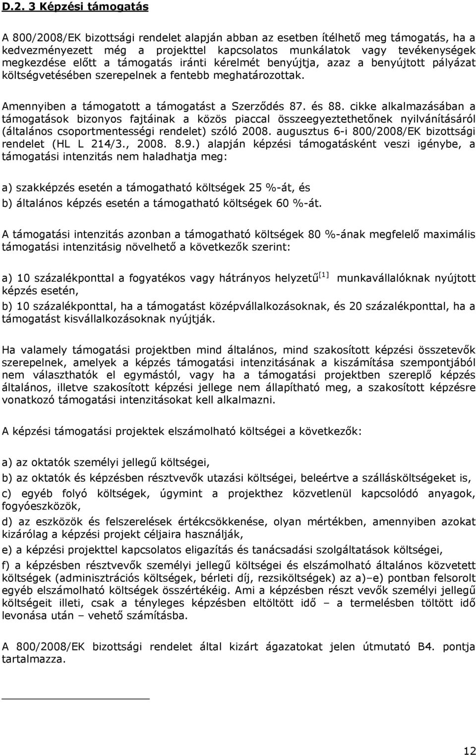 cikke alkalmazásában a támogatások bizonyos fajtáinak a közös piaccal összeegyeztethetőnek nyilvánításáról (általános csoportmentességi rendelet) szóló 2008.