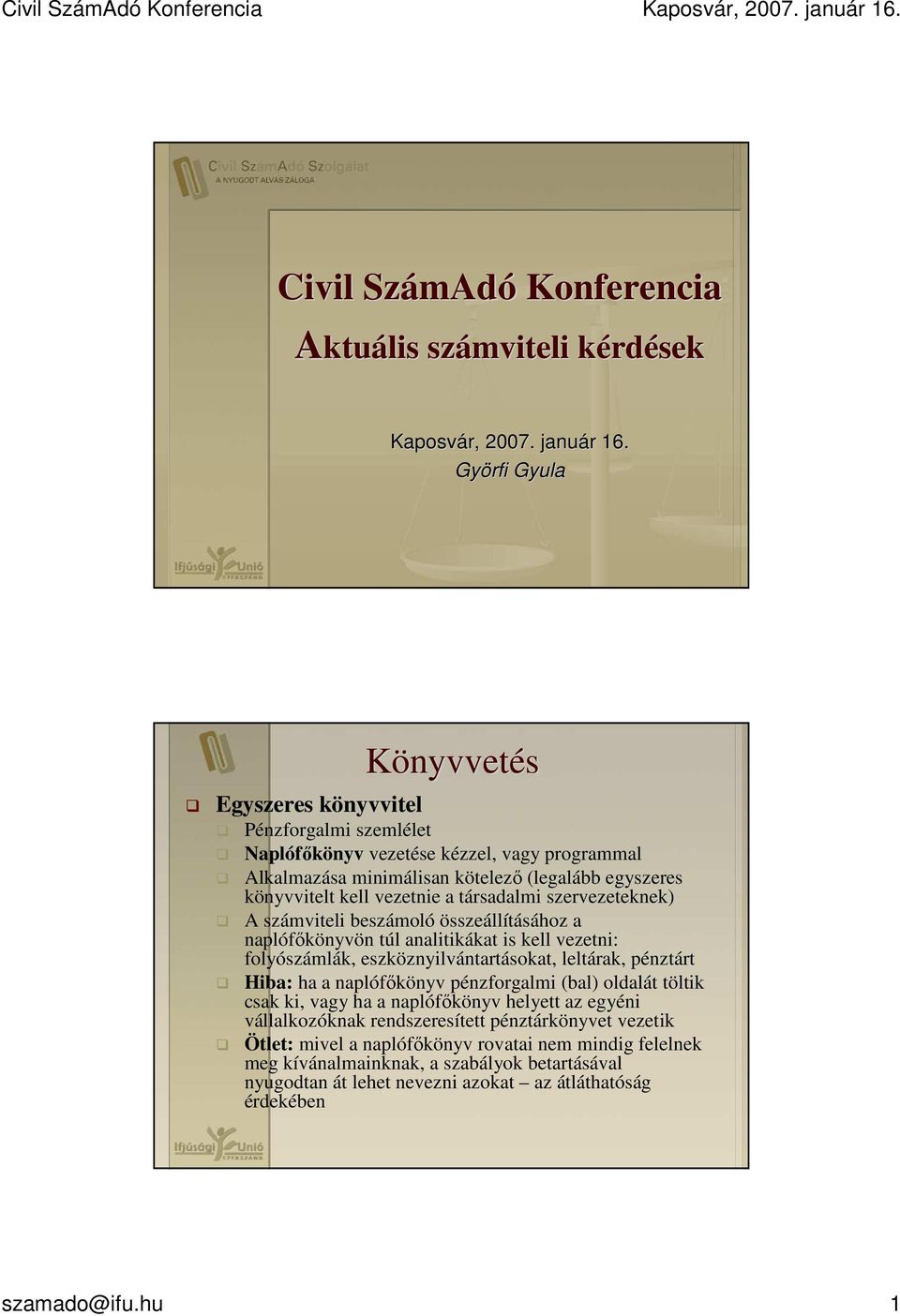 kell vezetni: folyószámlák, eszköznyilvántartásokat, leltárak, pénztárt Hiba: ha a naplófıkönyv pénzforgalmi (bal) oldalát töltik csak ki, vagy ha a naplófıkönyv helyett az egyéni vállalkozóknak