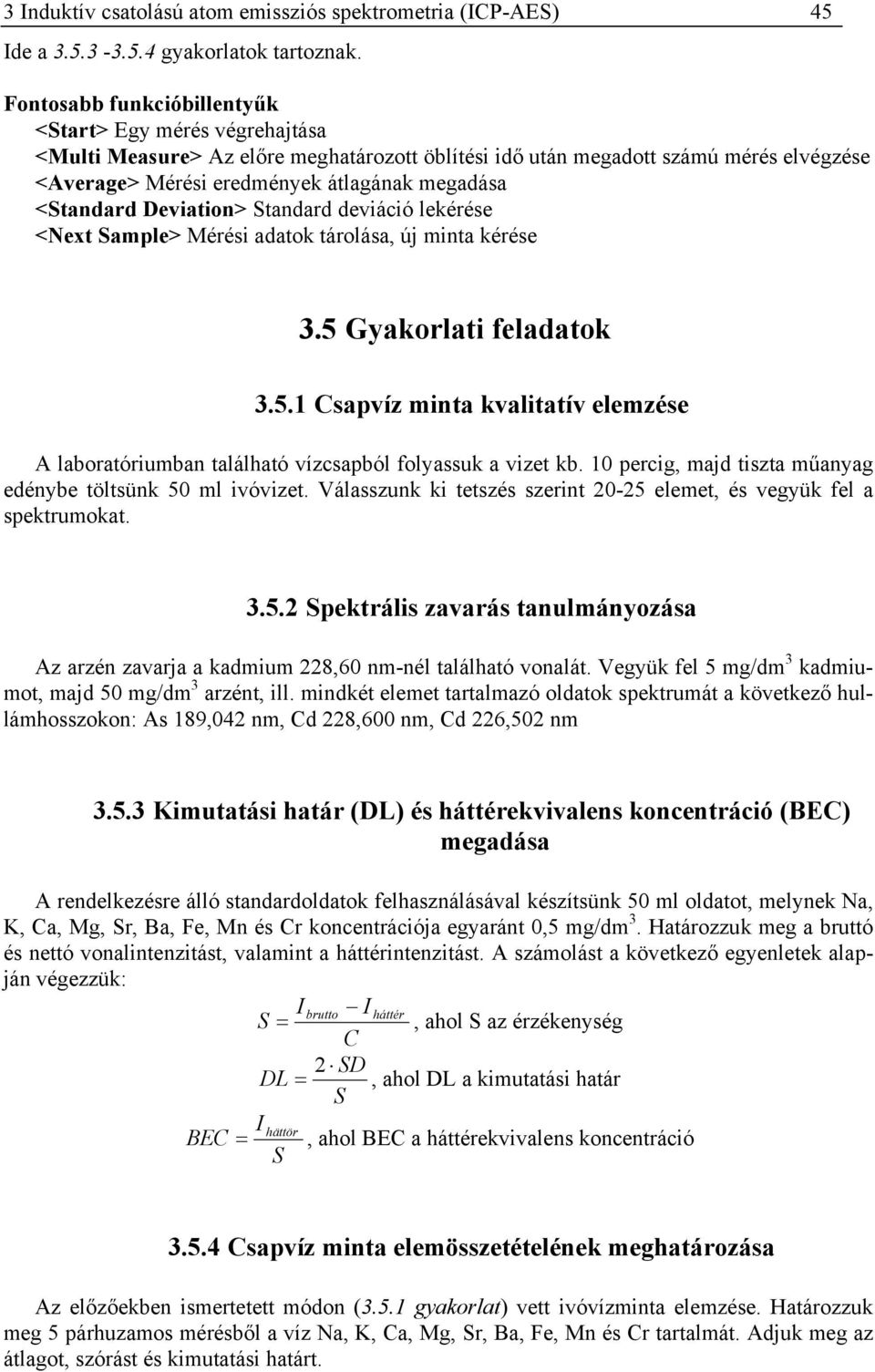 <Standard Deviation> Standard deviáció lekérése <Next Sample> Mérési adatok tárolása, új minta kérése 3.5 