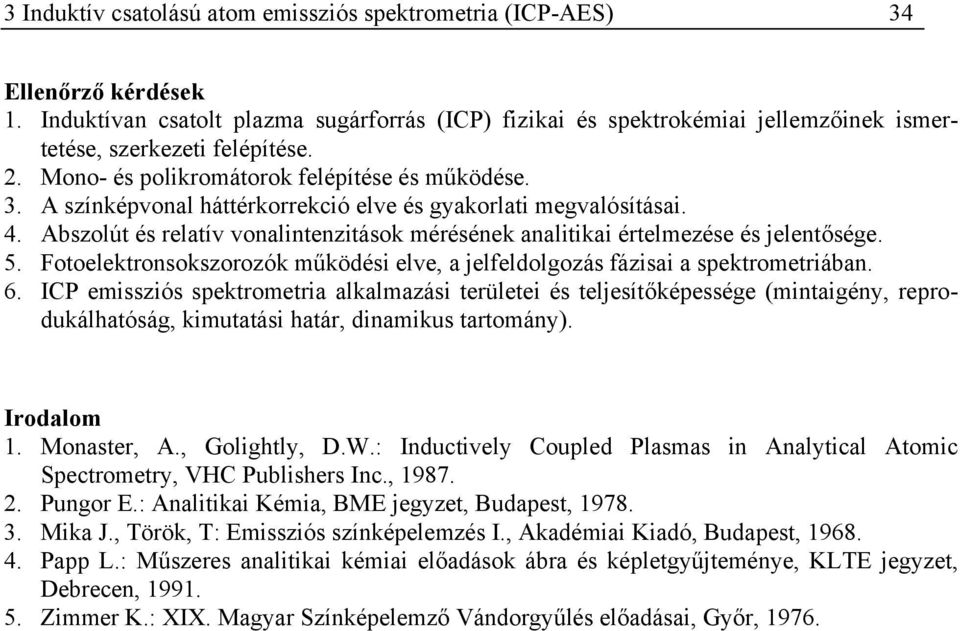 A színképvonal háttérkorrekció elve és gyakorlati megvalósításai. 4. Abszolút és relatív vonalintenzitások mérésének analitikai értelmezése és jelentősége. 5.