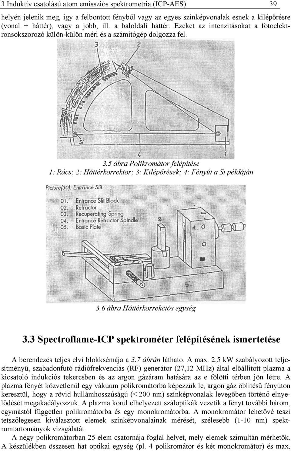 5 ábra Polikromátor felépítése 1: Rács; 2: Háttérkorrektor; 3: Kilépőrések; 4: Fényút a Si példáján 3.6 ábra Háttérkorrekciós egység 3.