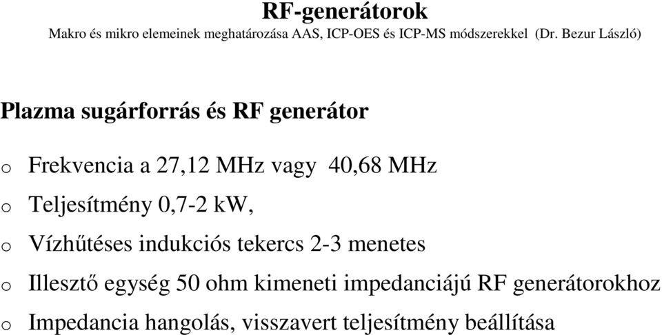 tekercs 2-3 menetes Illesztő egység 50 hm kimeneti impedanciájú