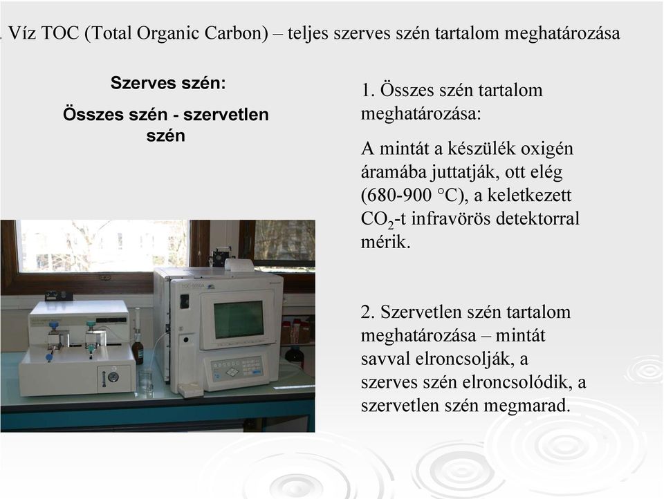 Összes szén tartalom meghatározása: A mintát a készülék oxigén áramába juttatják, ott elég (680-900