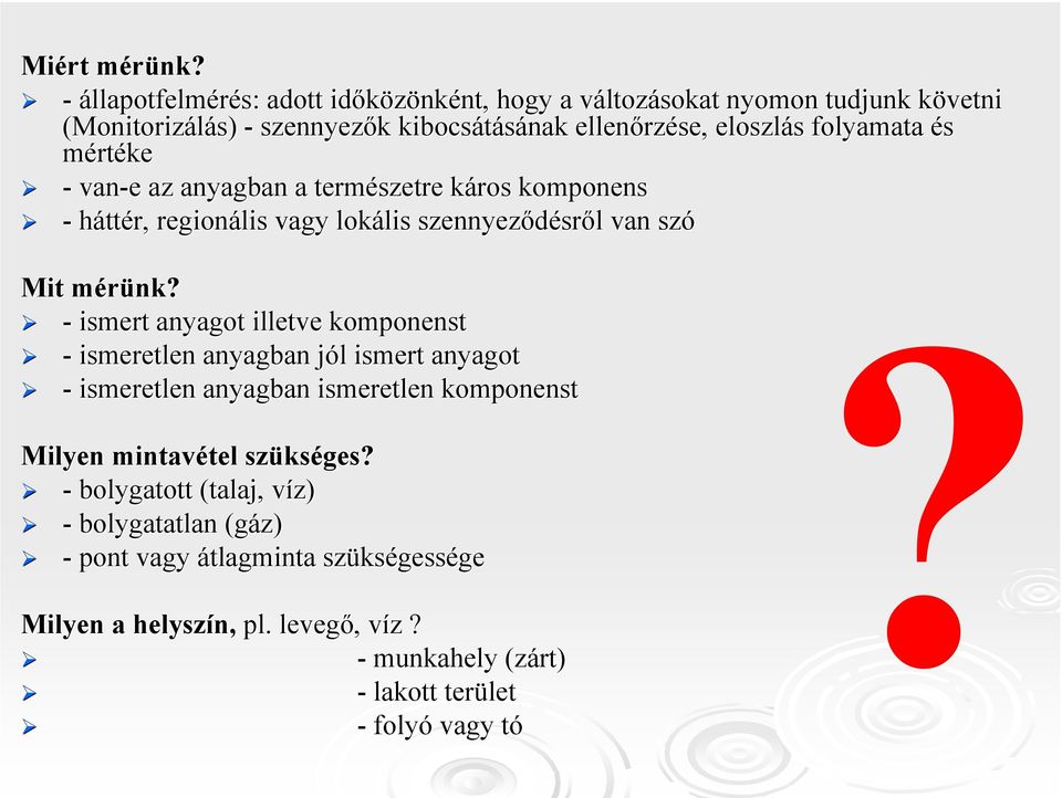 folyamata és mértéke - van-e e az anyagban a természetre káros k komponens - háttér, regionális vagy lokális lis szennyeződésr sről l van szó Mit mérünk?