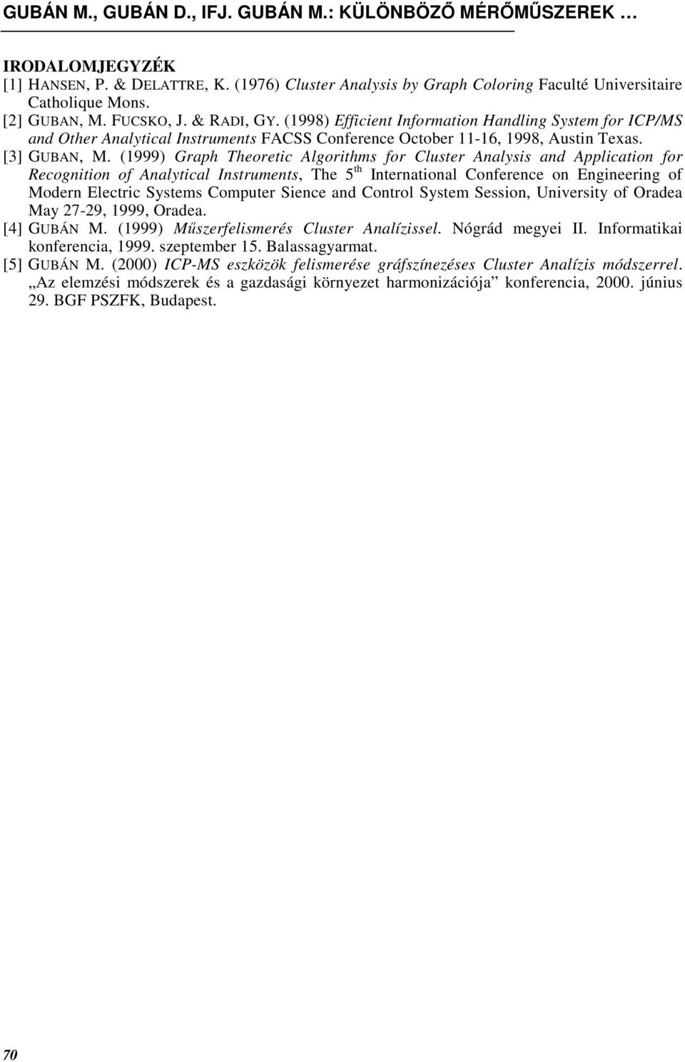 (1999) Graph Theoretic Algorithms for Cluster Analysis and Application for Recognition of Analytical Instruments, The 5 th International Conference on Engineering of Modern Electric Systems Computer