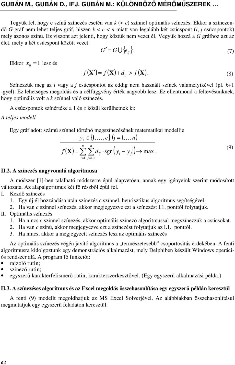 Vegyük hozzá a G gráfhoz azt az élet, mely a két csúcspont között vezet: G = GU{ }. (7) Ekkor x = 1 lesz és e ( X ) = f ( X) + d f ( X) f >.