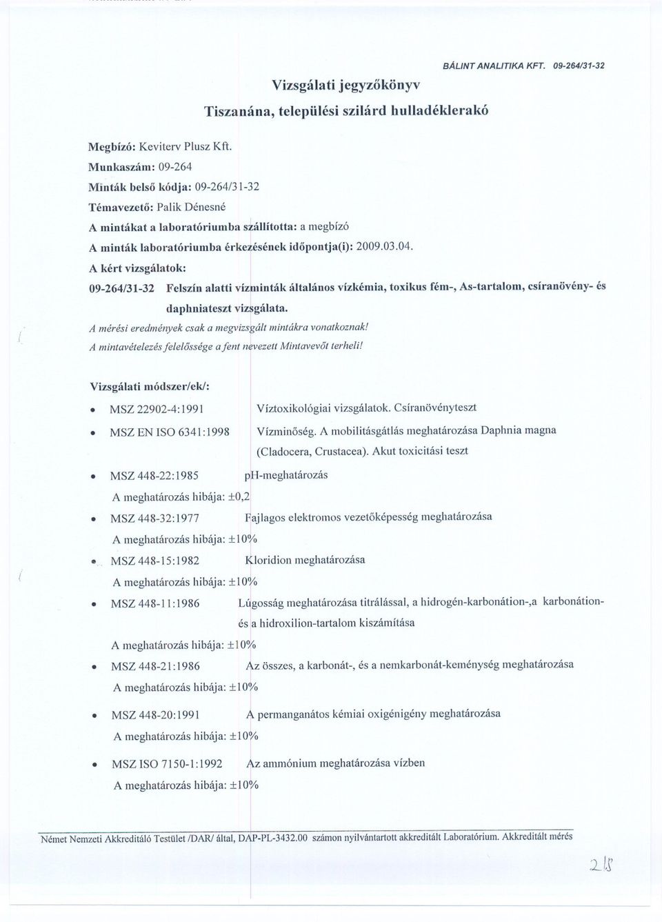 toxikus fém-, As-tartalom, csíranövény- és daphniateszt vizigálata A mérési eredmények csak a megvizsfált mintákra vonatkoznak! A mintavételezés felelossége afent nevezett Mintavevot terheli!