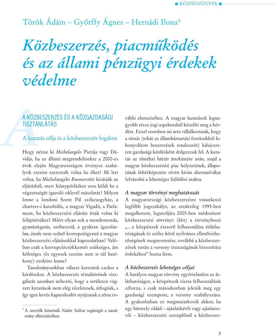 Hogy nézne ki Michelangelo Pietája vagy Dávidja, ha az állami megrendelésekre a 2000-es évek elején Magyarországon érvényes szabályok szerint szerezték volna be õket?