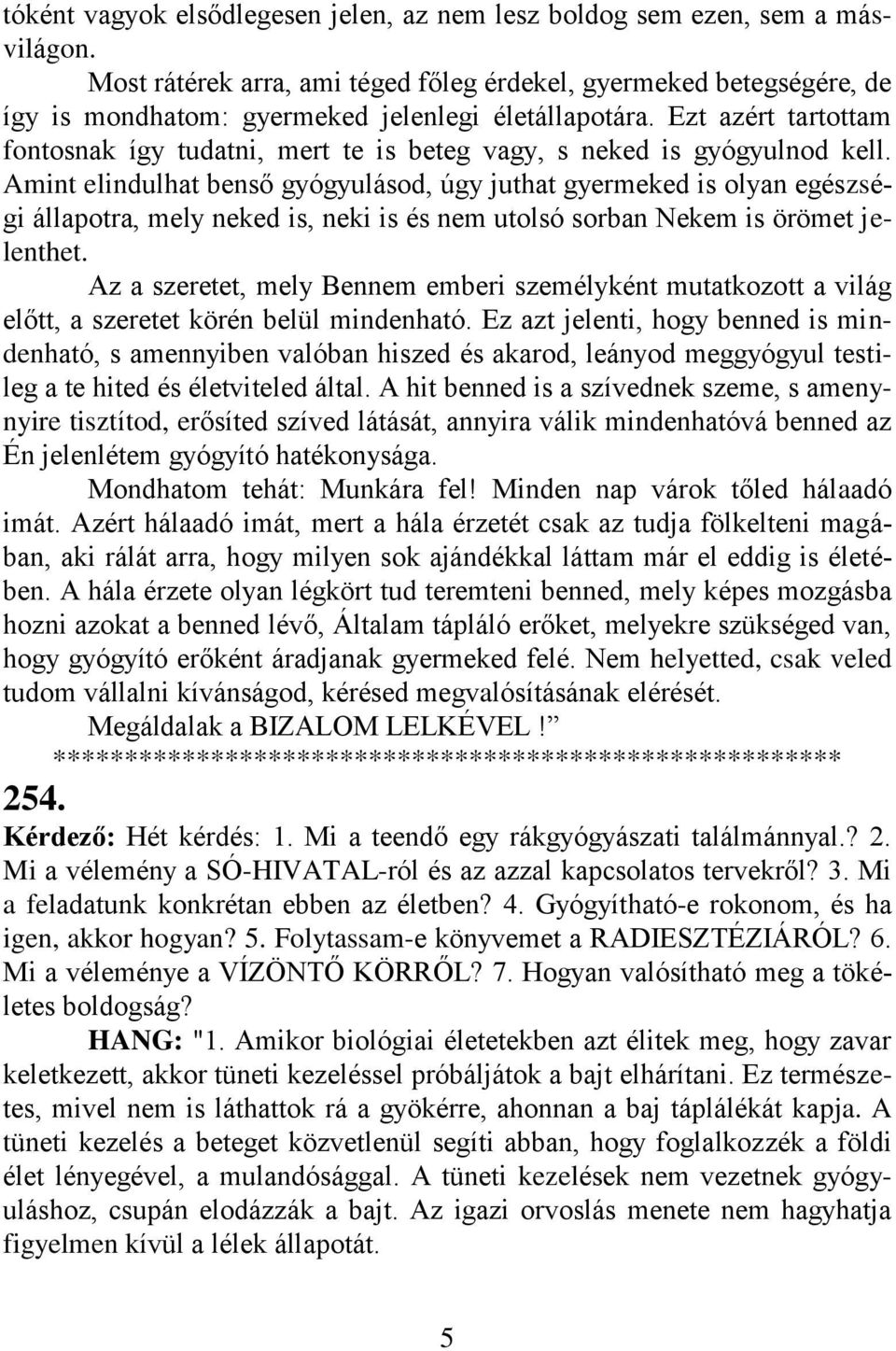 Ezt azért tartottam fontosnak így tudatni, mert te is beteg vagy, s neked is gyógyulnod kell.