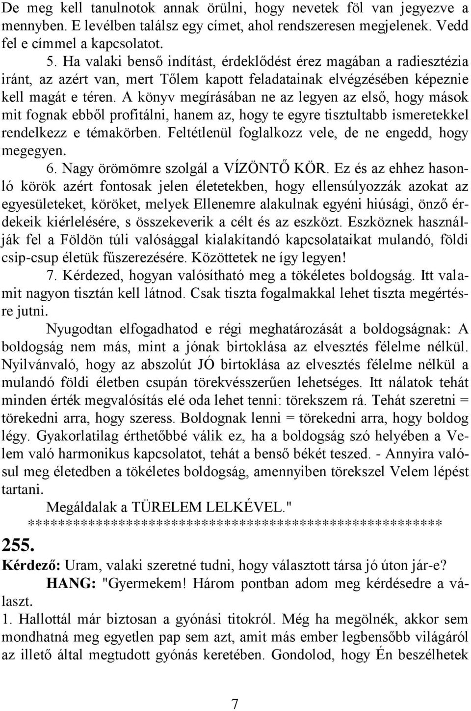 A könyv megírásában ne az legyen az első, hogy mások mit fognak ebből profitálni, hanem az, hogy te egyre tisztultabb ismeretekkel rendelkezz e témakörben.