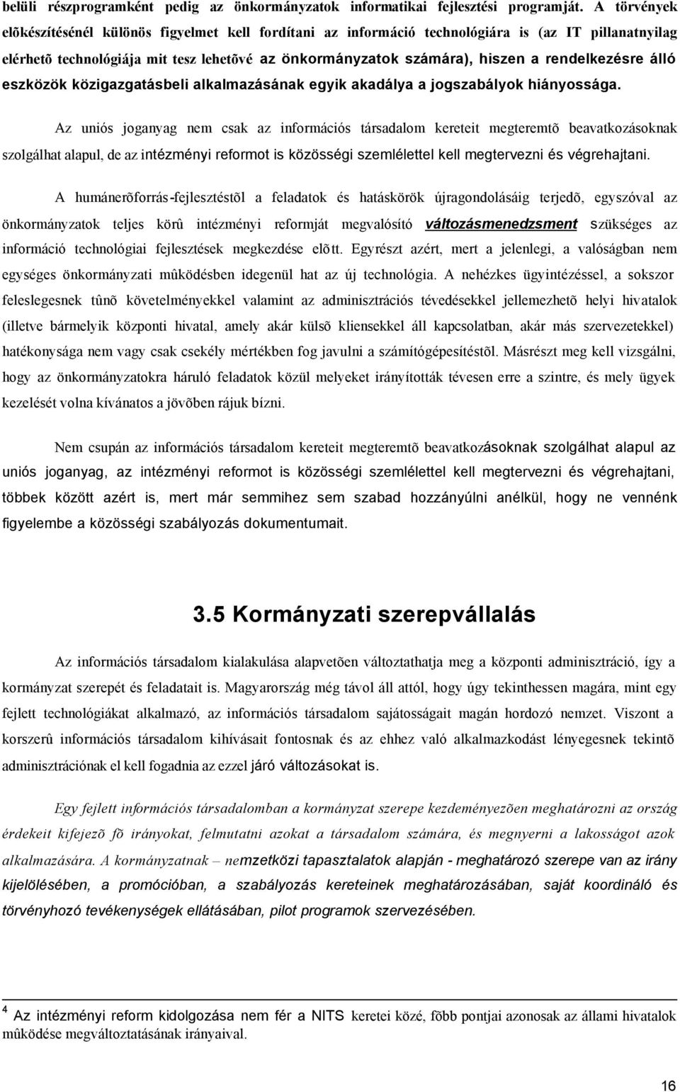 rendelkezésre álló eszközök közigazgatásbeli alkalmazásának egyik akadálya a jogszabályok hiányossága.