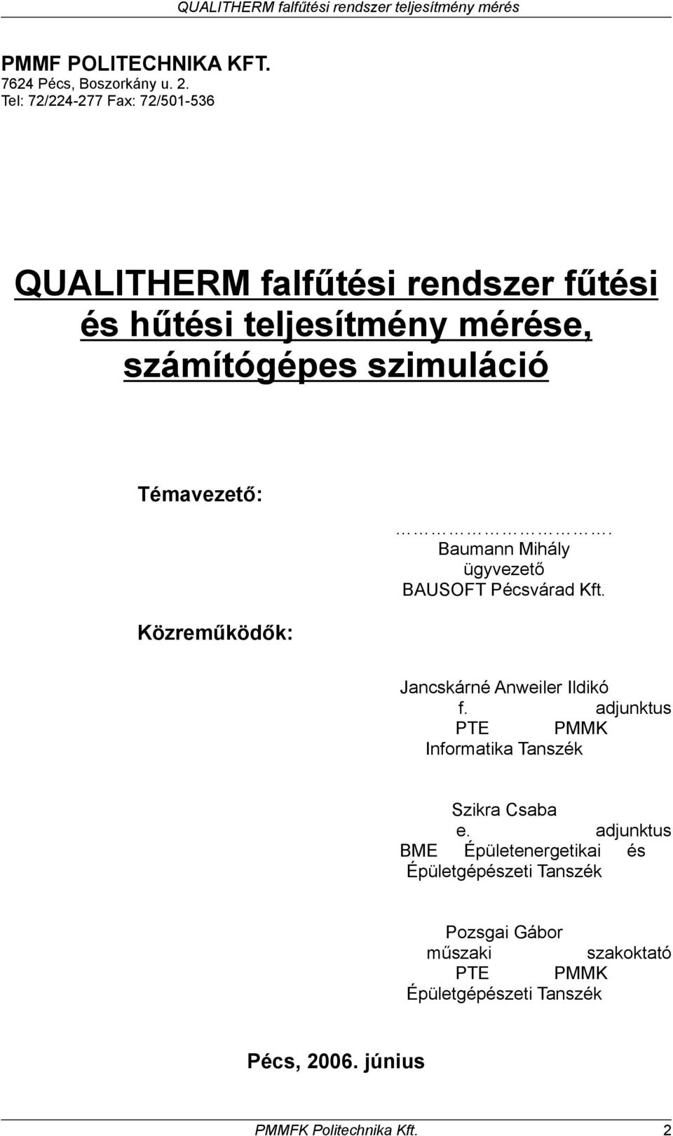 Témavezető:. Baumann Mihály ügyvezető BAUSOFT Pécsvárad Kft. Közreműködők: Jancskárné Anweiler Ildikó f.