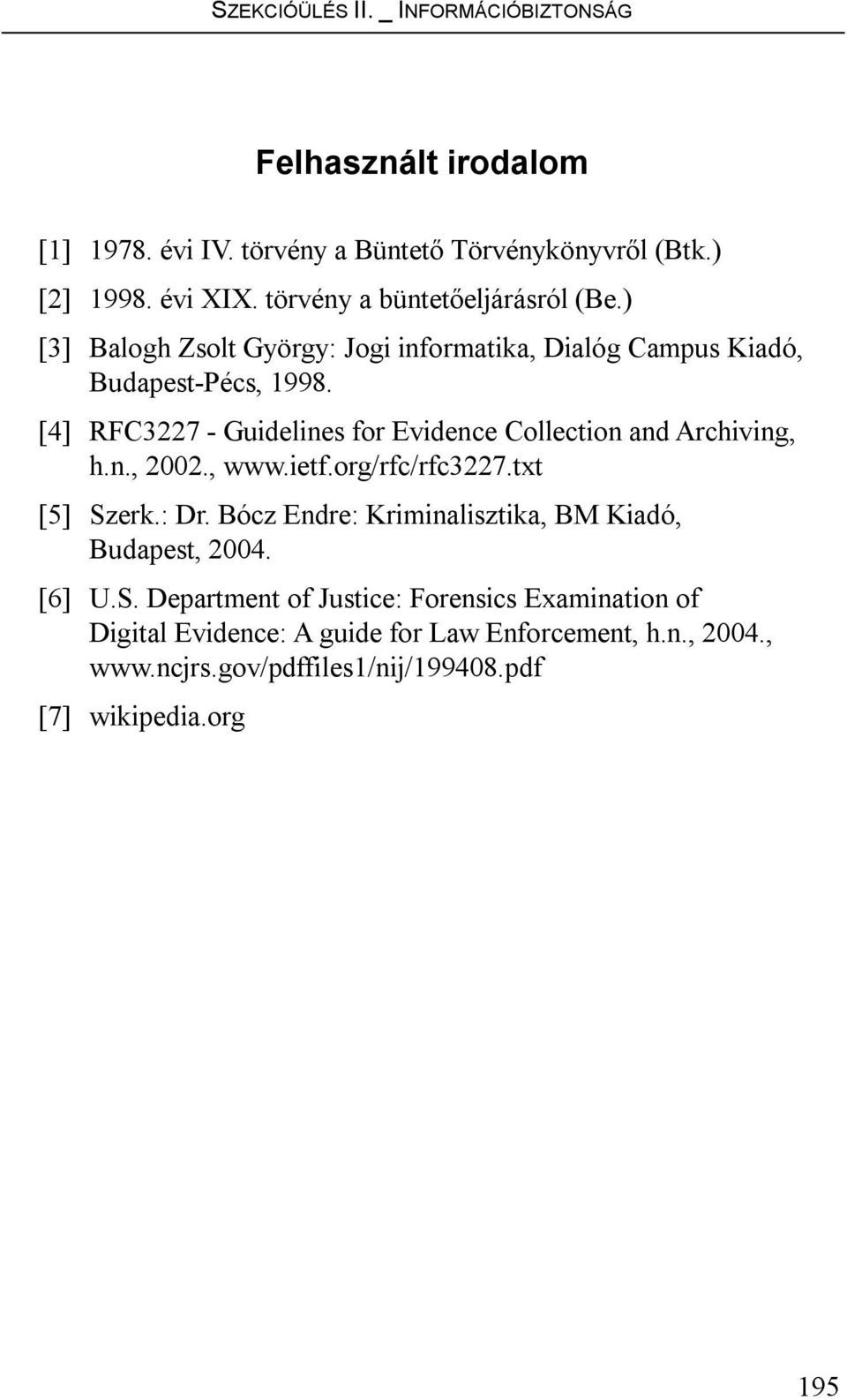 [4] RFC3227 - Guidelines for Evidence Collection and Archiving, h.n., 2002., www.ietf.org/rfc/rfc3227.txt [5] Szerk.: Dr.