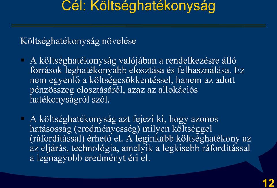 Ez nem egyenlő a költségcsökkentéssel, hanem az adott pénzösszeg elosztásáról, azaz az allokációs hatékonyságról szól.