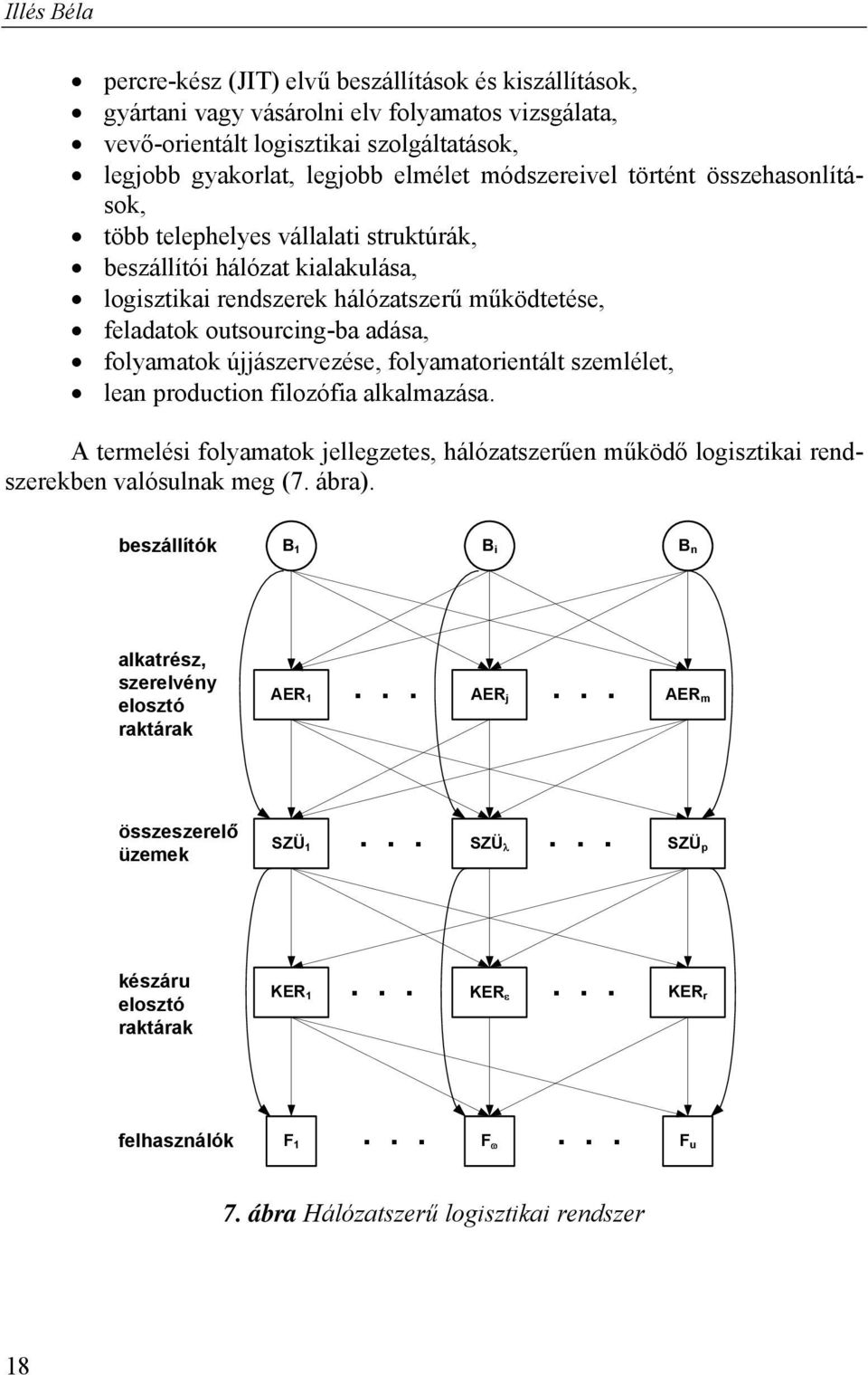 folyamatok újjászervezése, folyamatorientált szemlélet, lean production filozófia alkalmazása. A termelési folyamatok jellegzetes, hálózatszerűen működő logisztikai rendszerekben valósulnak meg (7.