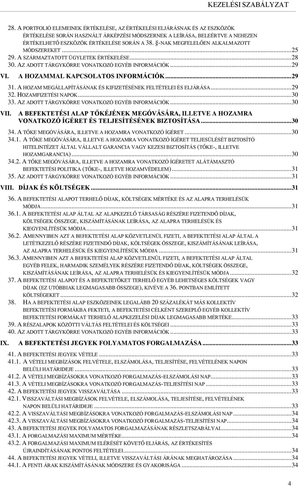 31. A HOZAM MEGÁLLAPÍTÁSÁNAK ÉS KIFIZETÉSÉNEK FELTÉTELEI ÉS ELJÁRÁSA... 29 32. HOZAMFIZETÉSI NAPOK... 30 33. AZ ADOTT TÁRGYKÖRRE VONATKOZÓ EGYÉB INFORMÁCIÓK.