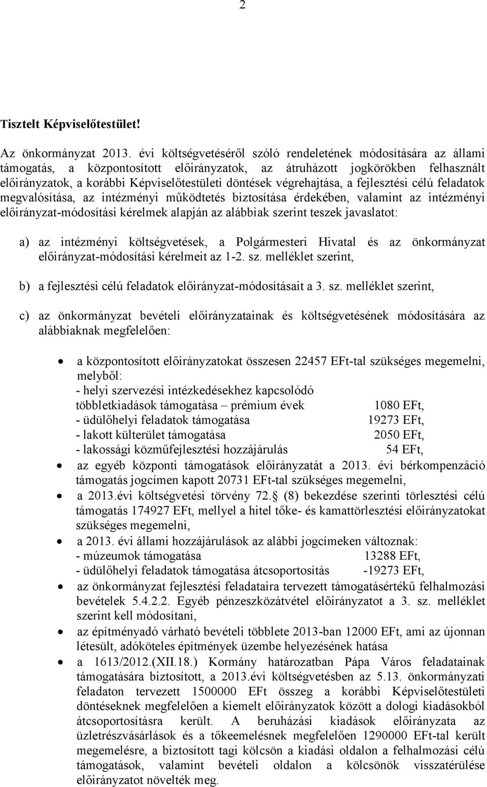 fejlesztési célú feladatok megvalósítása, az intézményi működtetés biztosítása érdekében, valamint az intézményi -módosítási kérelmek alapján az alábbiak szerint teszek javaslatot: a) az intézményi