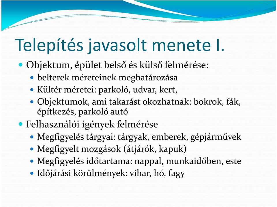 udvar, kert, Objektumok, ami takarást okozhatnak: bokrok, fák, építkezés, parkoló autó Felhasználói